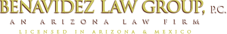 Benavidez Law Group, P.C. | An Arizona Law Firm | Licensed in Arizona & Mexico